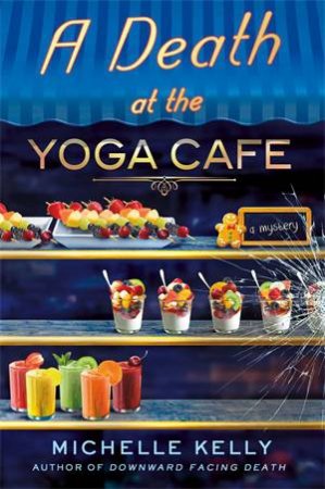 A Death At The Yoga Caf by Michelle Kelly