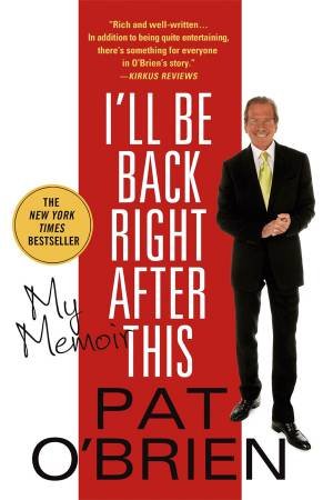 I'll Be Back Right After This: My Memoir by Pat O'Brien