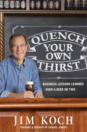 Quench Your Own Thirst by Jim Koch