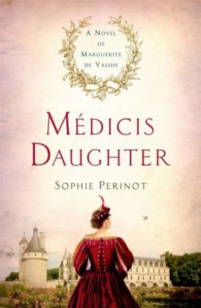 Medicis Daughter by Sophie Perinot