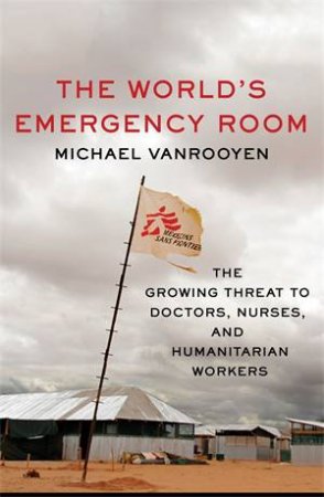 The World's Emergency Room by Michael VanRooyen