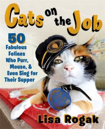 Cats on the Job by Lisa Rogak