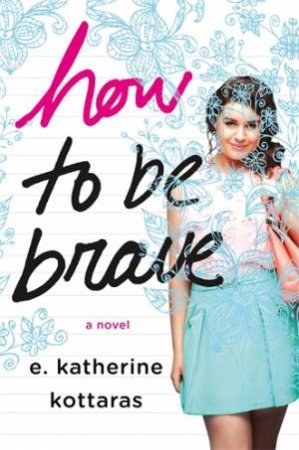 How to Be Brave by E. Katherine Kottaras