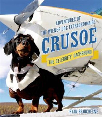 Crusoe, the Celebrity Dachshund by Ryan Beauchesne