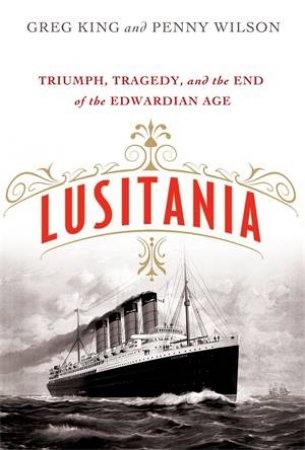 Lusitania by Greg King & Penny Wilson