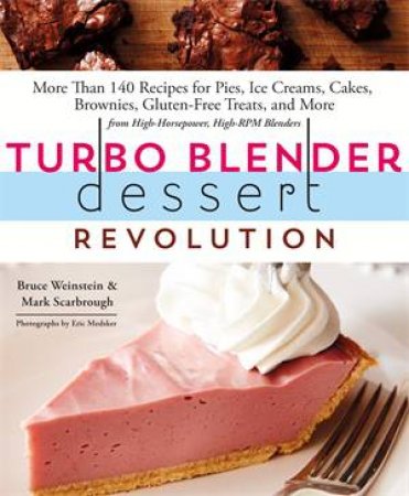 Turbo Blender Dessert Revolution by Mark Scarbrough & Bruce Weinstein