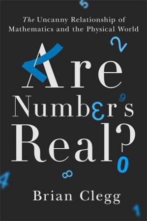 Are Numbers Real? by Brian Clegg