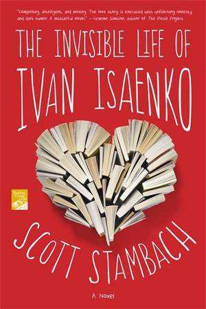 The Invisible Life Of Ivan Isaenko by Scott Stambach