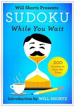 Will Shortz Presents Sudoku While You Wait by Will Shortz