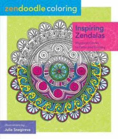 Zendoodle Coloring: Inspiring Zendalas by Julia Snegireva