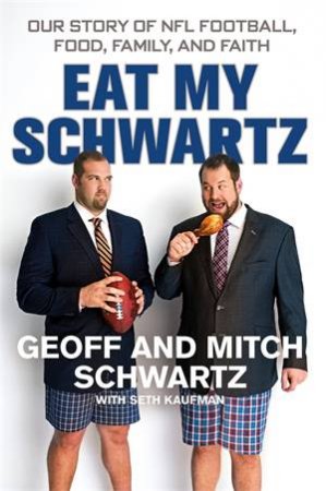 Eat My Schwartz by Geoff Schwartz & Mitch Schwartz