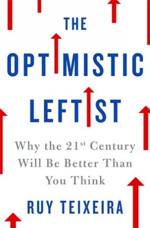 The Optimistic Leftist by Ruy Teixeira