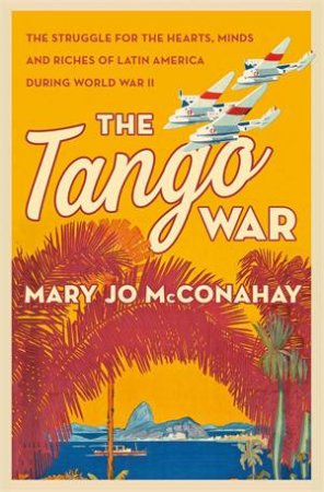 The Tango War by Mary Jo McConahay