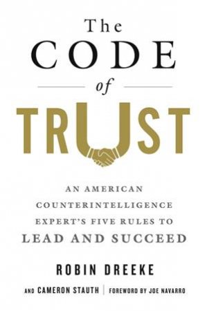 The Code Of Trust by Robin Dreeke, Cameron Stauth & Joe Navarro