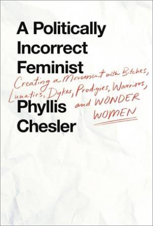 A Politically Incorrect Feminist by Phyllis Chesler