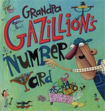 Grandpa Gazillion's Number Yard by Laurie Keller & Laurie Keller