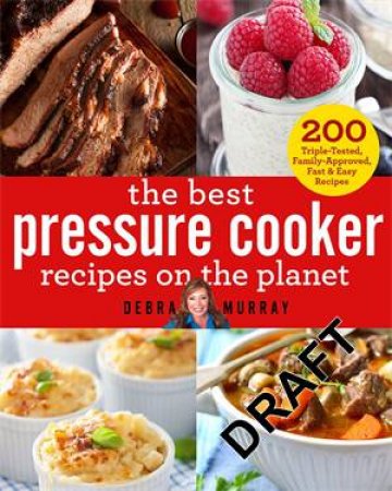 The Best Pressure Cooker Recipes On The Planet by Debra Murray