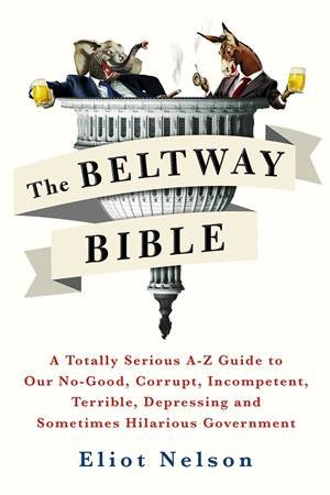 The Beltway Bible by Eliot Nelson