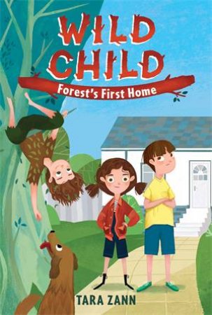 Wild Child: Forest's First Home by Tara Zann