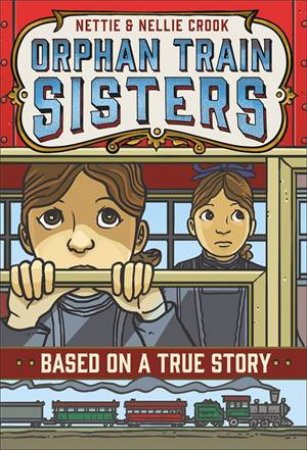 Nettie and Nellie Crook: Orphan Train Sisters by E. F. Abbott