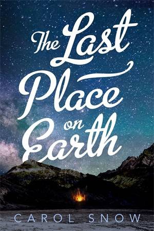 The Last Place On Earth by Carol Snow