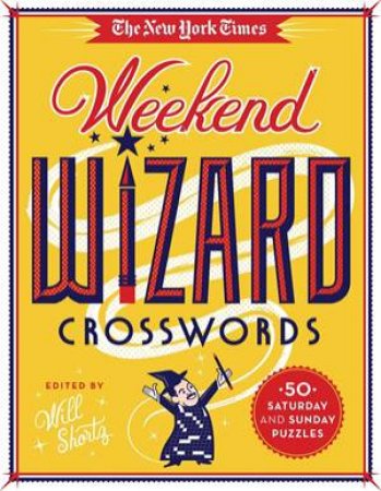 The New York Times: Weekend Wizard Crosswords by Various