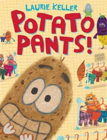 Potato Pants! by Laurie Keller & Laurie Keller