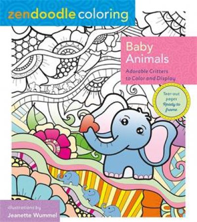 Zendoodle Coloring: Baby Animals by Jeanette Wummel