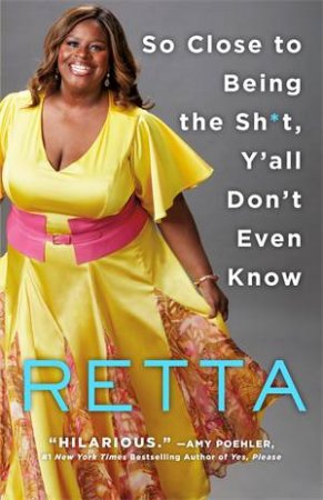 So Close To Being The Sh*t, Y'all Don't Even Know by Retta