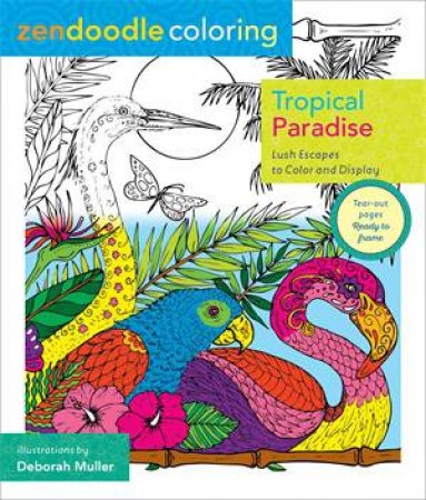 Zendoodle Coloring: Tropical Paradise by Deborah Muller