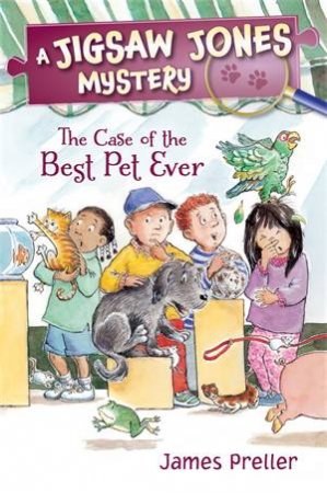 Jigsaw Jones: The Case Of The Best Pet Ever by James Preller