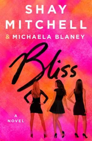 Bliss by Shay Mitchell & Michaela Blaney