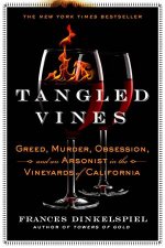 Tangled Vines Greed Murder Obsession And An Arsonist In The Vineyards Of California