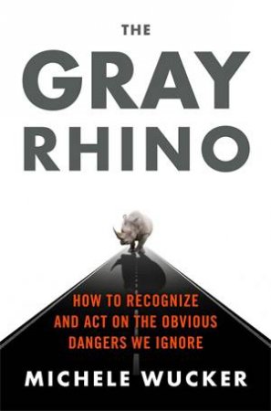 The Gray Rhino by Michele Wucker