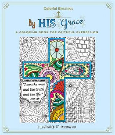 Colorful Blessings: By His Grace by Patricia Hill