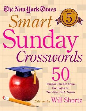 The New York Times: Smart Sunday Crosswords: Vol. 5 by Various