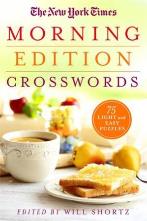 The New York Times Morning Edition: Crosswords by Edited by Will Shortz