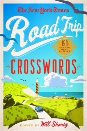 The New York Times Road Trip: Crosswords by Edited by Will Shortz