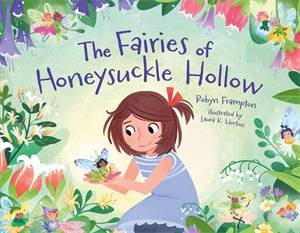 The Fairies Of Honeysuckle Hollow by Robyn Frampton & Laura K. Horton