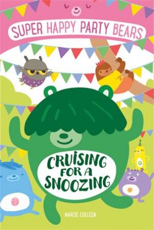 Super Happy Party Bears: Cruising For A Snoozing by Marcie Colleen & Steve James