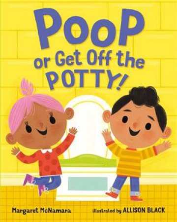 Poop Or Get Off The Potty! by Margaret McNamara & Allison Black