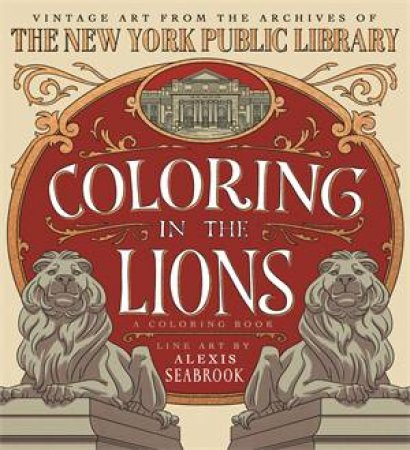 Coloring in the Lions: A Coloring Book by Alexis Seabrook