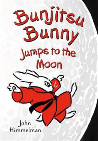 Bunjitsu Bunny Jumps to the Moon by John Himmelman & John Himmelman