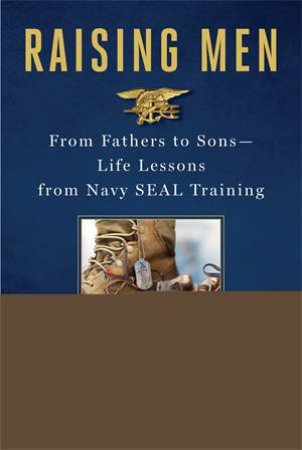 Raising Men: From Fathers To Sons: Life Lessons From Navy Seal Training by Eric Davies