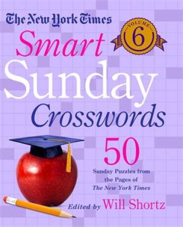 The New York Times Smart Sunday Crosswords Volume 6 by The New York Times