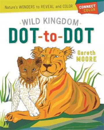 Connect & Color: Wild Kingdom Dot-To-Dot by Gareth Moore