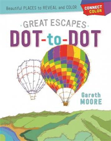 Connect & Color: Great Escapes Dot-Tto-Dot by Gareth Moore