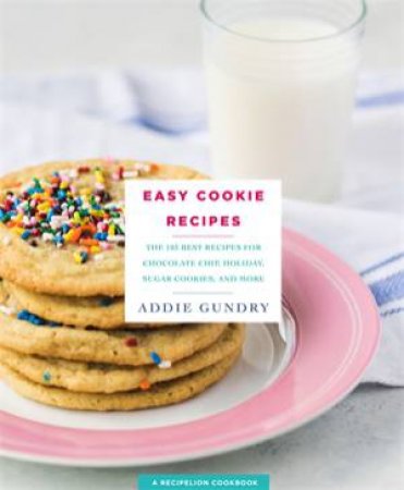 Easy Cookie Recipes by Addie Gundry