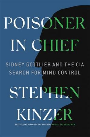 Poisoner In Chief by Stephen Kinzer