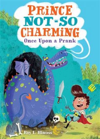 Prince Not-So Charming: Once Upon A Prank by Roy L. Hinuss & Matt Hunt